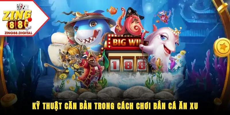 Cách chơi bắn cá ăn xu