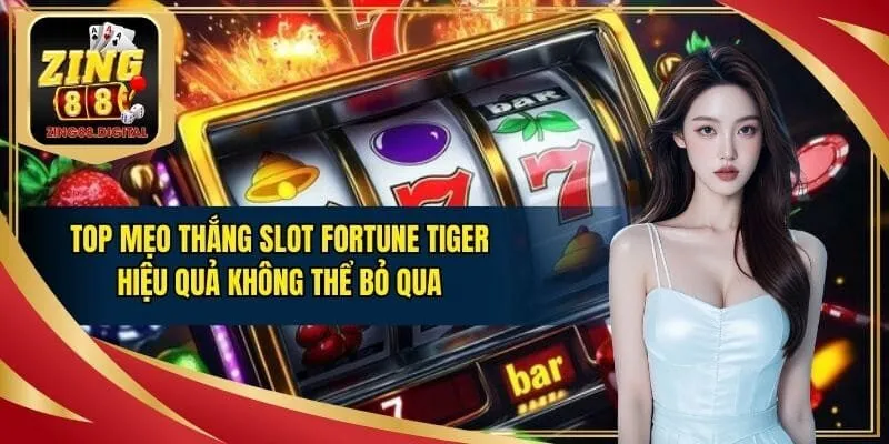Mẹo thắng slot Fortune Tiger